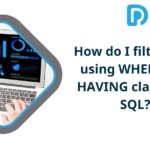 how do I filter data using WHERE and HAVING clauses in SQL